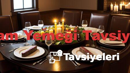 Akşam Yemeği Tavsiyeleri