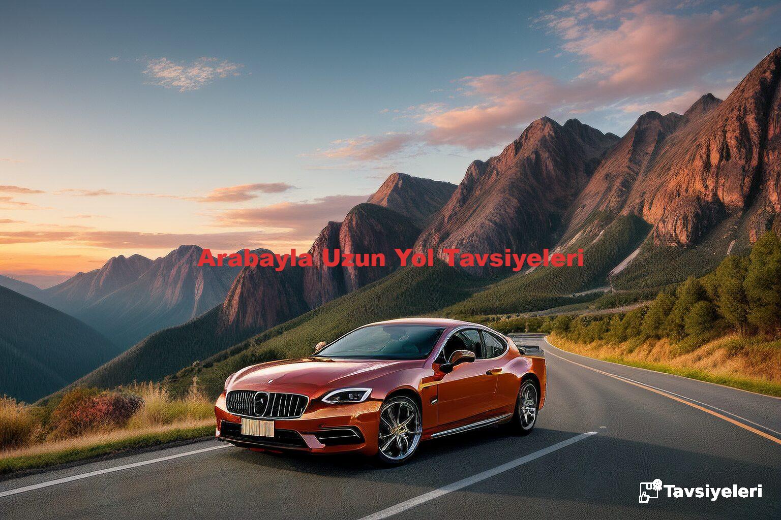 Arabayla Uzun Yol Tavsiyeleri