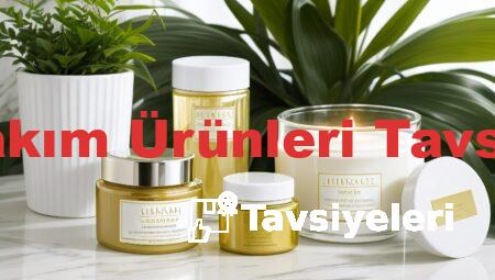 Cilt Bakım Ürünleri Tavsiyeleri
