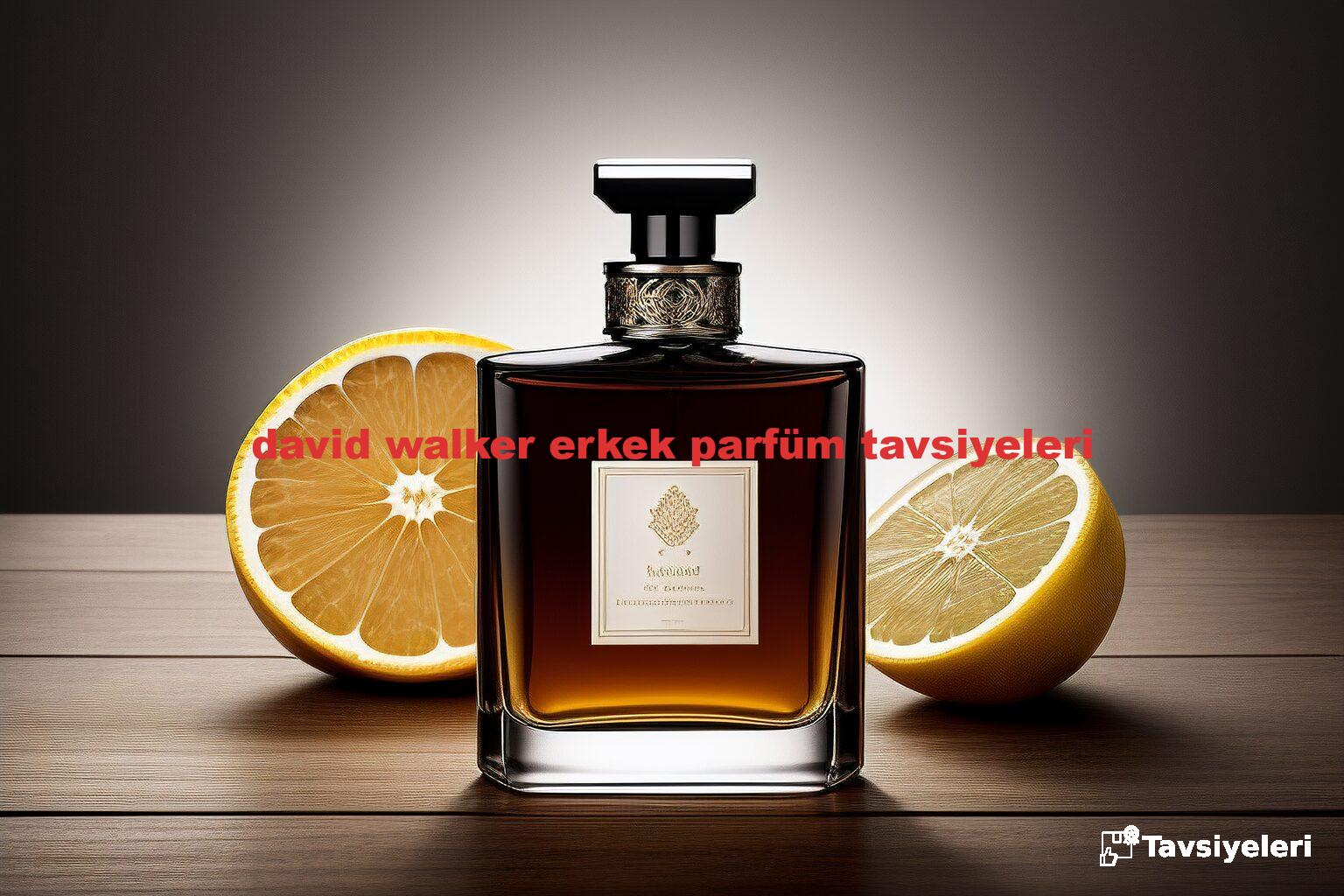 david walker erkek parfüm tavsiyeleri