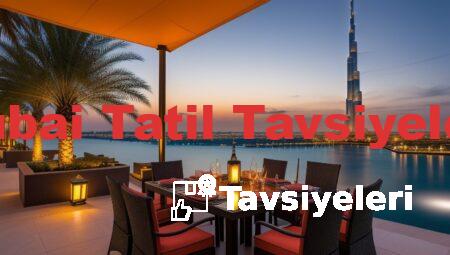 Dubai Tatil Tavsiyeleri