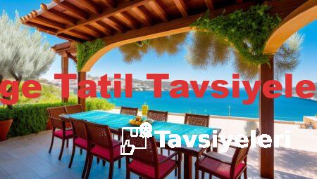 Ege Tatil Tavsiyeleri