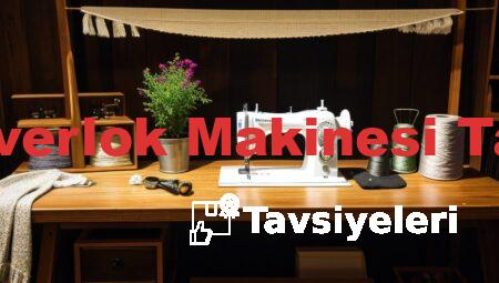 Ev Tipi Overlok Makinesi Tavsiyeleri
