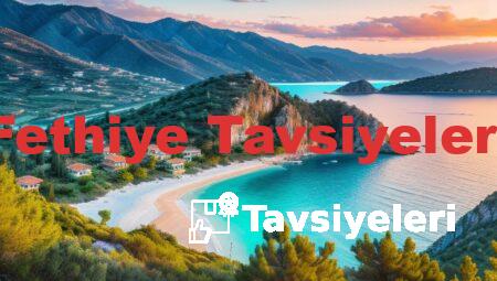 Fethiye Tavsiyeleri