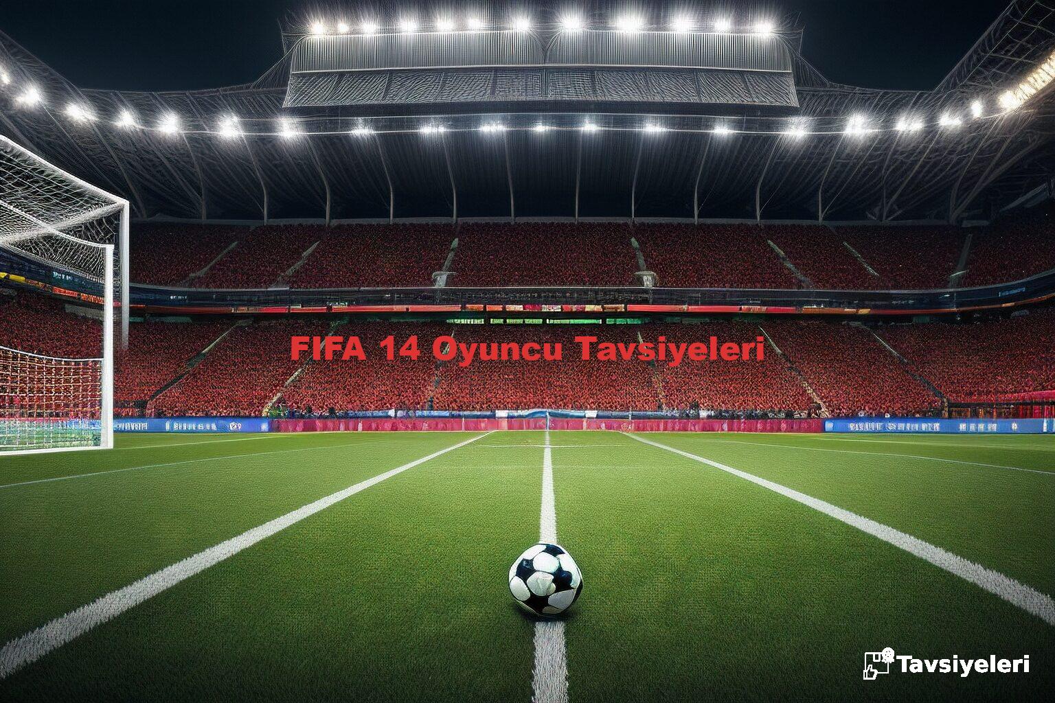 FIFA 14 Oyuncu Tavsiyeleri