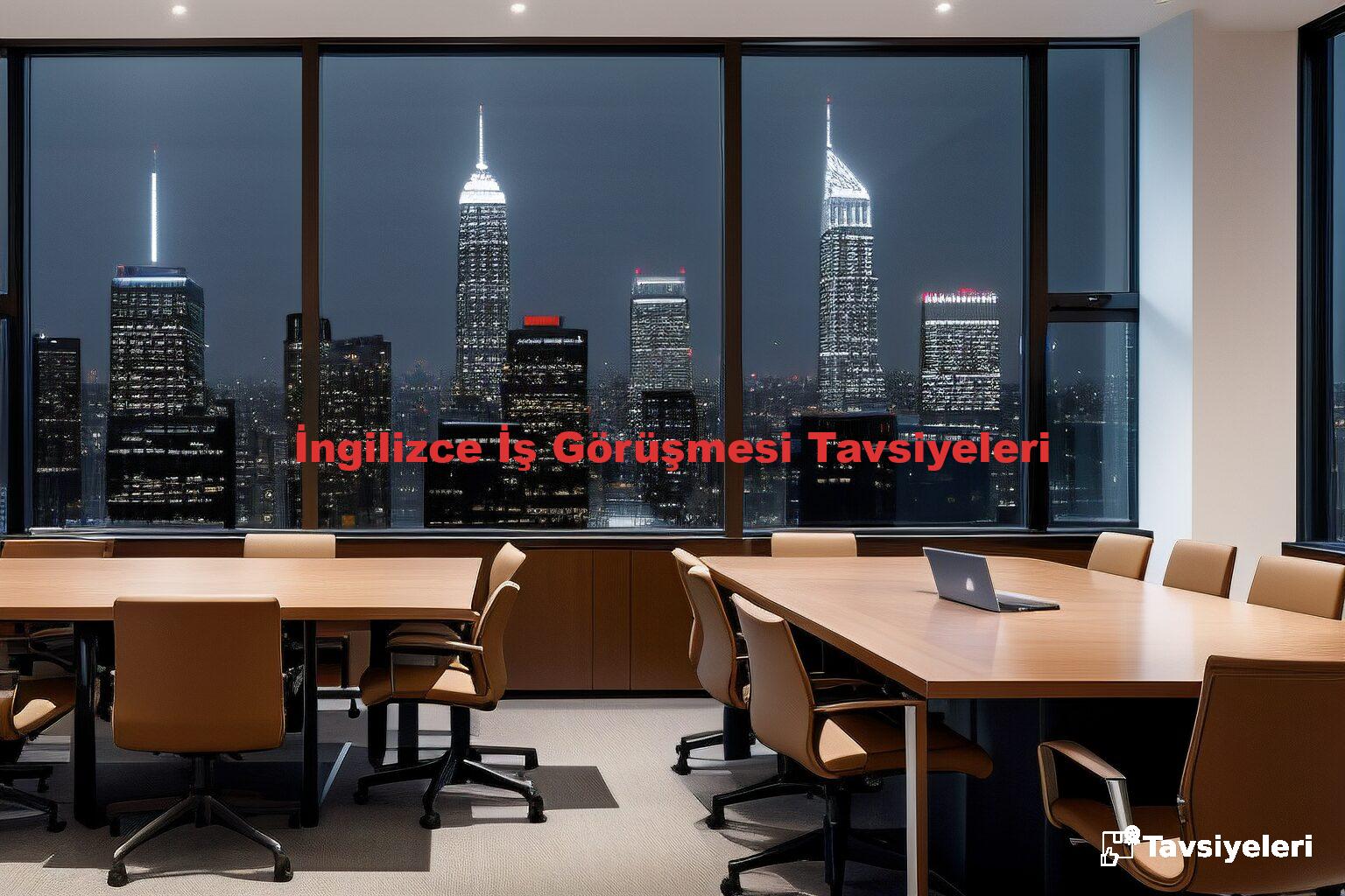 İngilizce İş Görüşmesi Tavsiyeleri