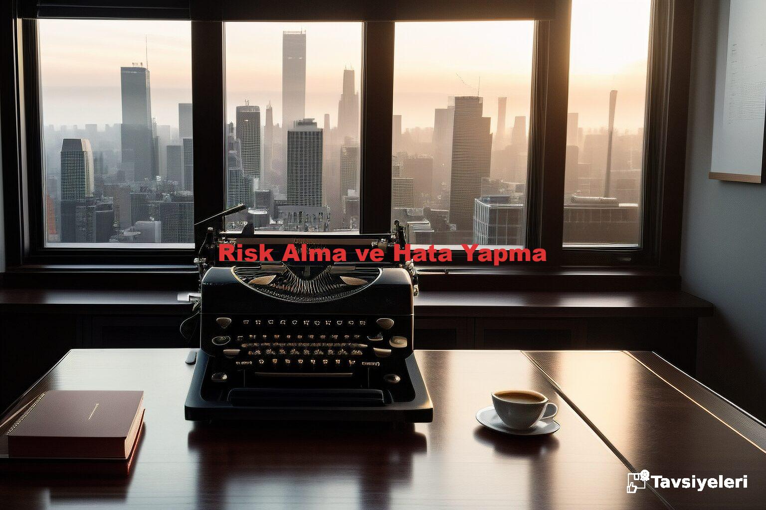 Risk Alma ve Hata Yapma