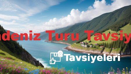 Karadeniz Turu Tavsiyeleri