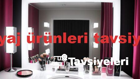 makyaj ürünleri tavsiyeleri