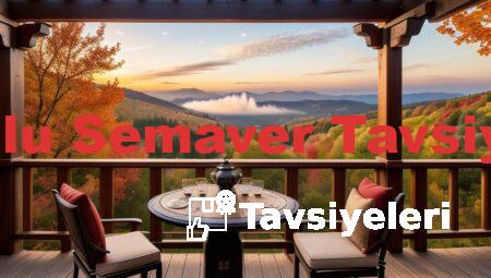 Odunlu Semaver Tavsiyeleri