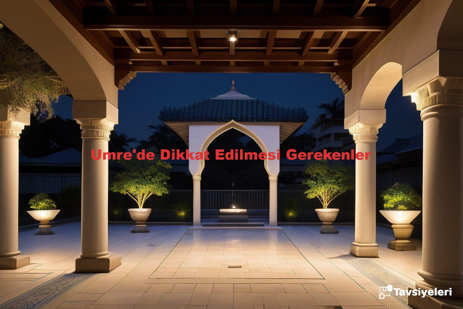 Umre'de Dikkat Edilmesi Gerekenler