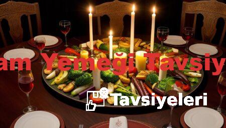 Akşam Yemeği Tavsiyeleri