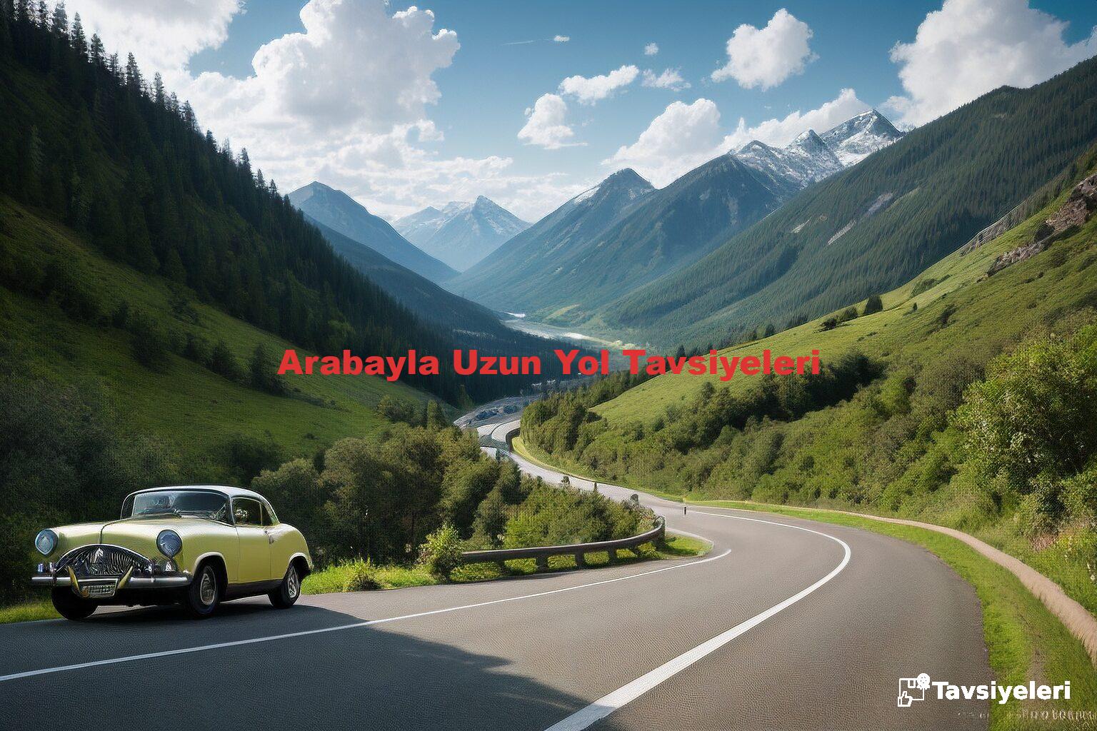 Arabayla Uzun Yol Tavsiyeleri