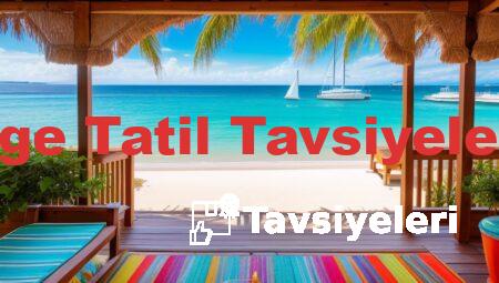Ege Tatil Tavsiyeleri