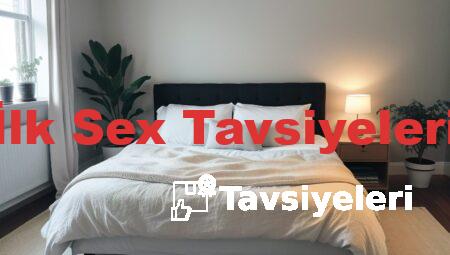 İlk Sex Tavsiyeleri