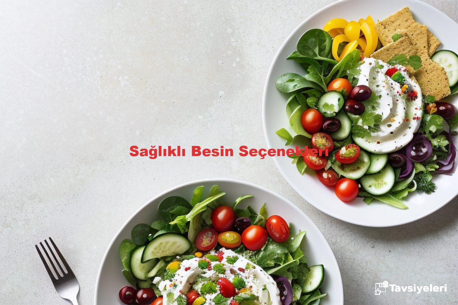 Sağlıklı Besin Seçenekleri