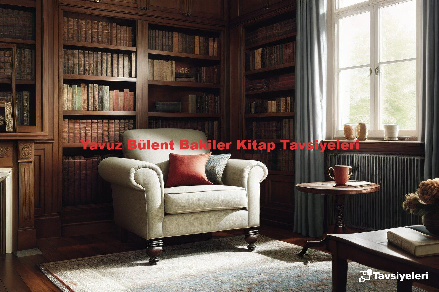 Yavuz Bülent Bakiler Kitap Tavsiyeleri