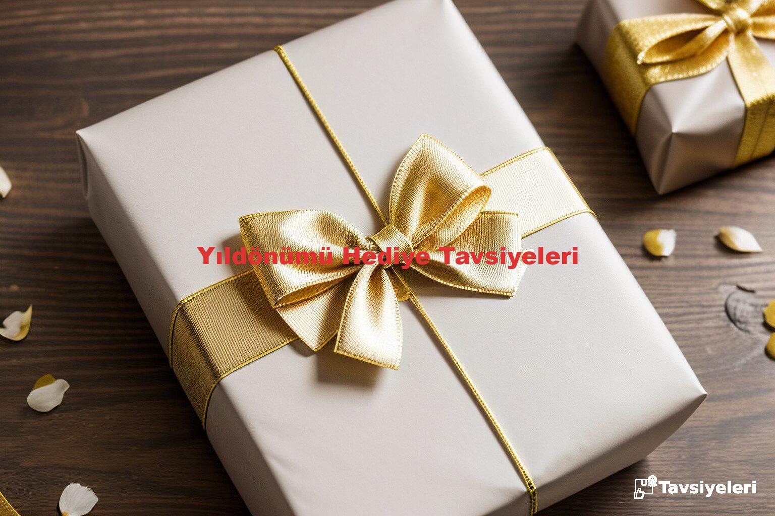 Yıldönümü Hediye Tavsiyeleri