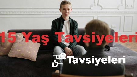 15 Yaş Tavsiyeleri