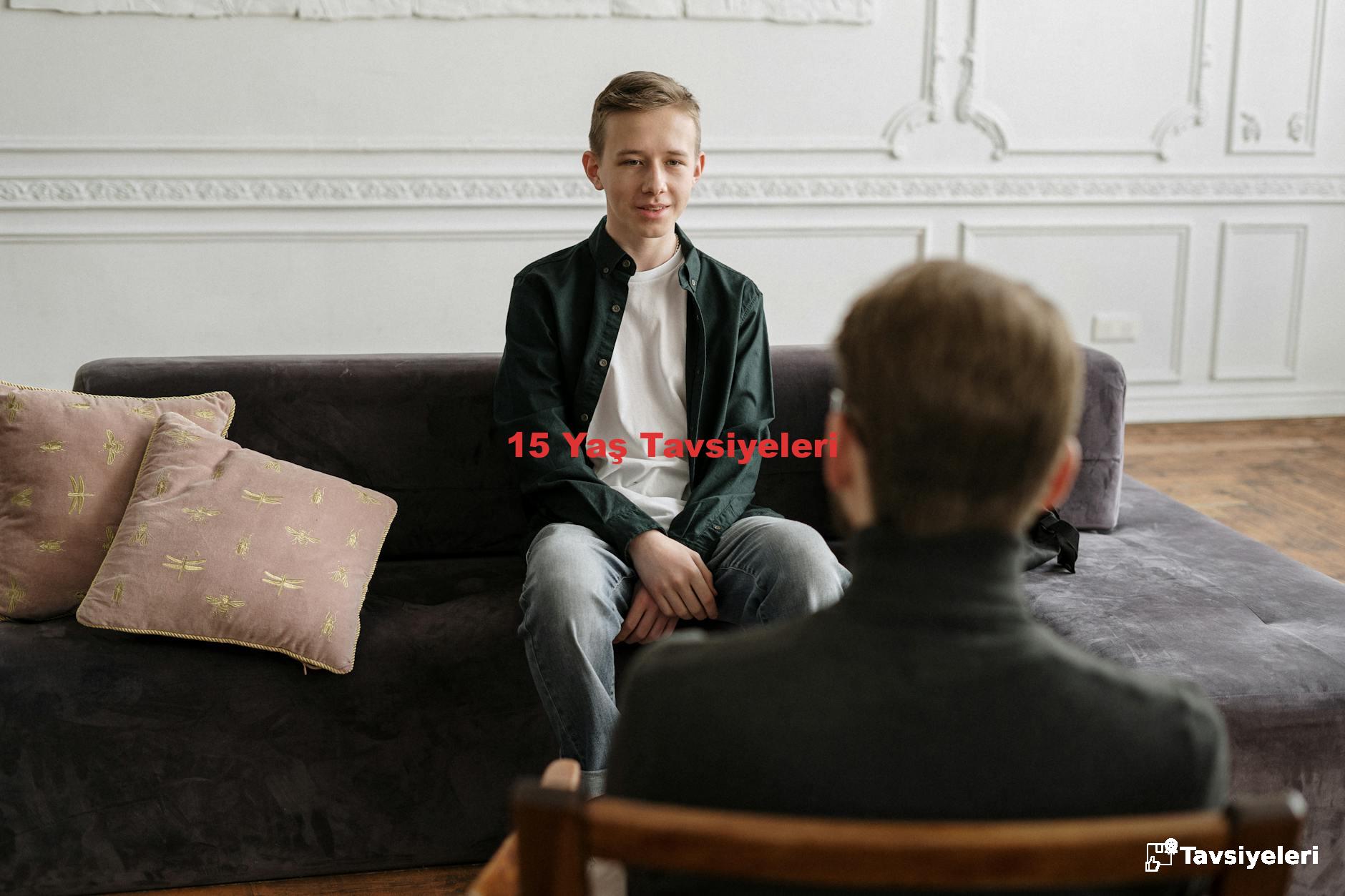 15 Yaş Tavsiyeleri