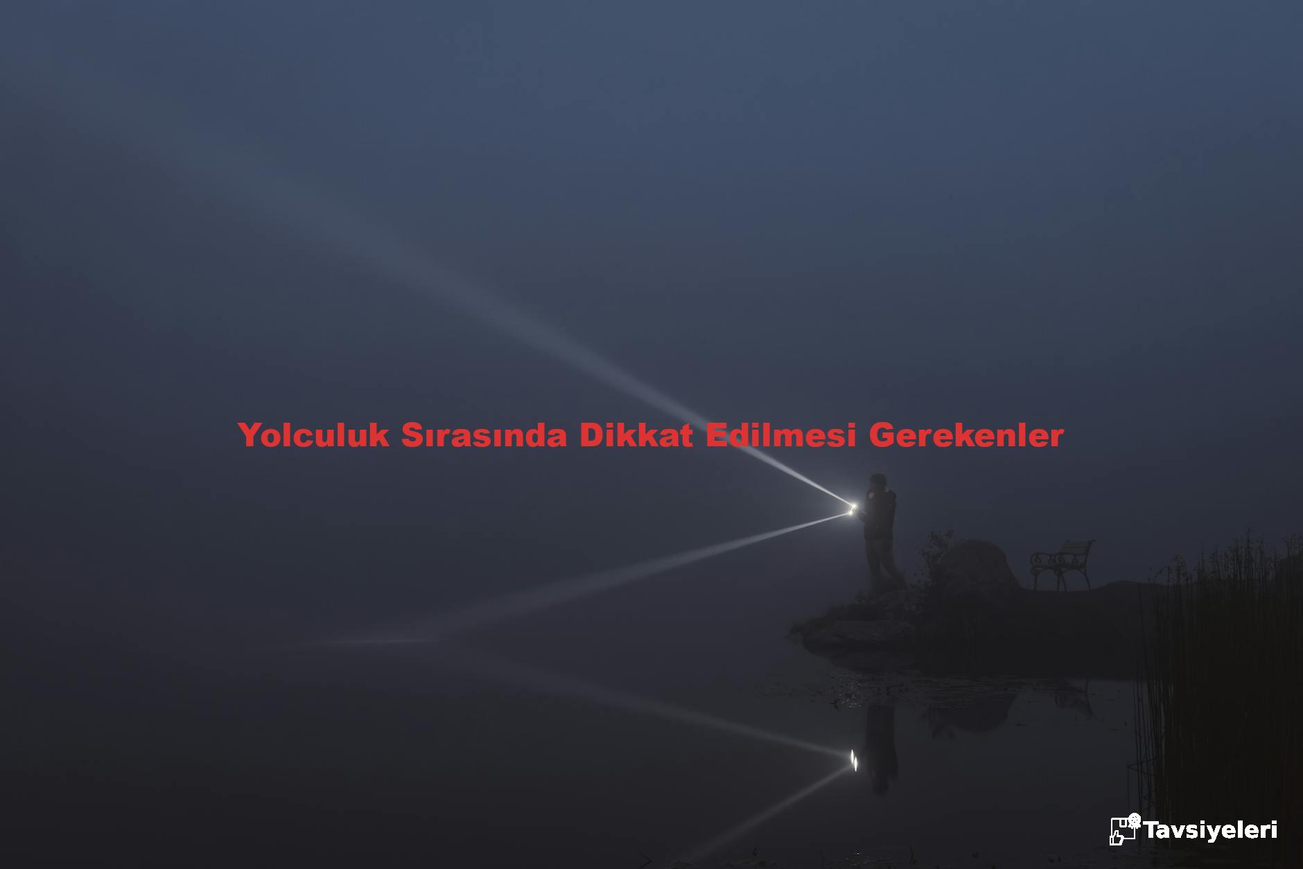Yolculuk Sırasında Dikkat Edilmesi Gerekenler