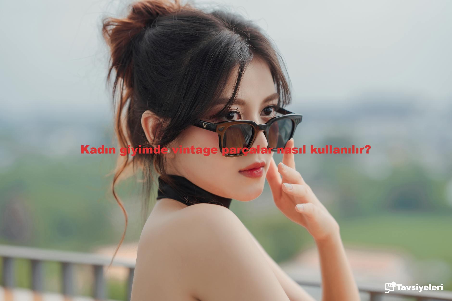 Kadın giyimde vintage parçalar nasıl kullanılır?
