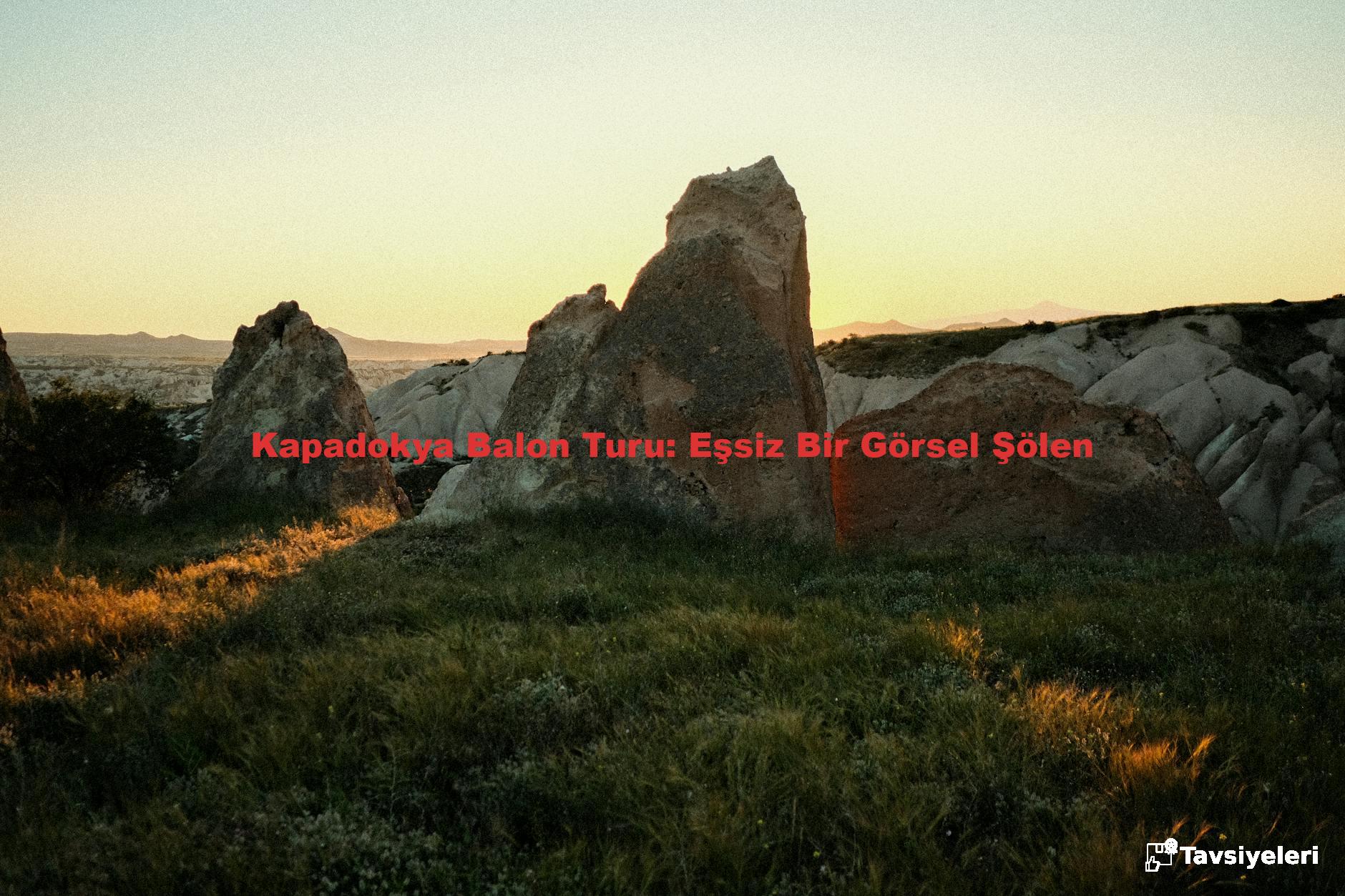 Kapadokya Balon Turu: Eşsiz Bir Görsel Şölen