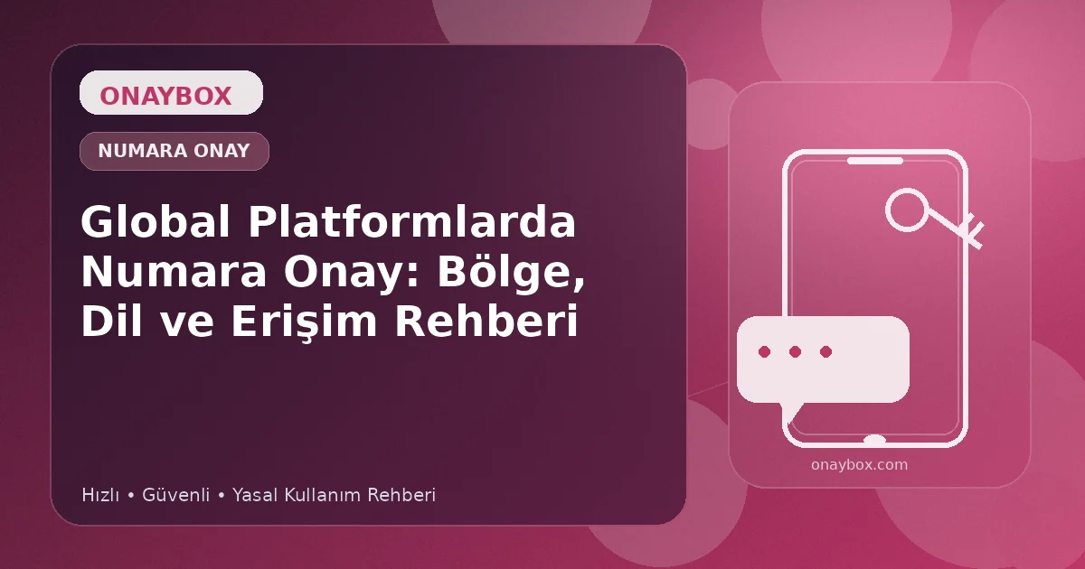 Global Platformlarda Numara Onay: Bölge, Dil ve Erişim Rehberi - Onaybox numara onay rehberi