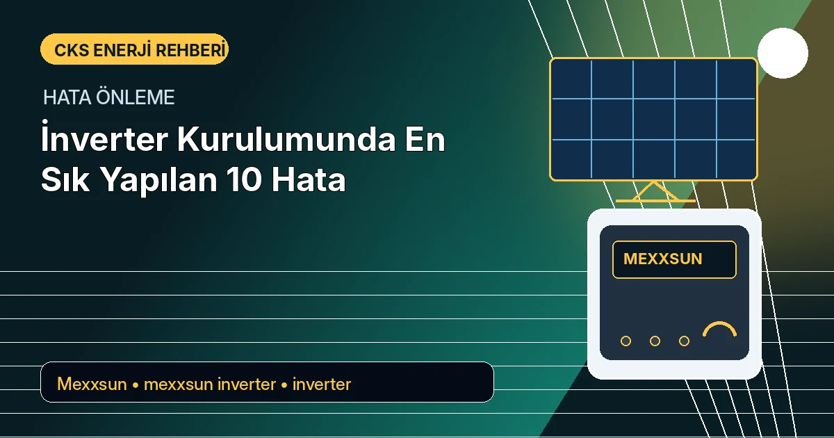 İnverter Kurulumunda En Sık Yapılan 10 Hata