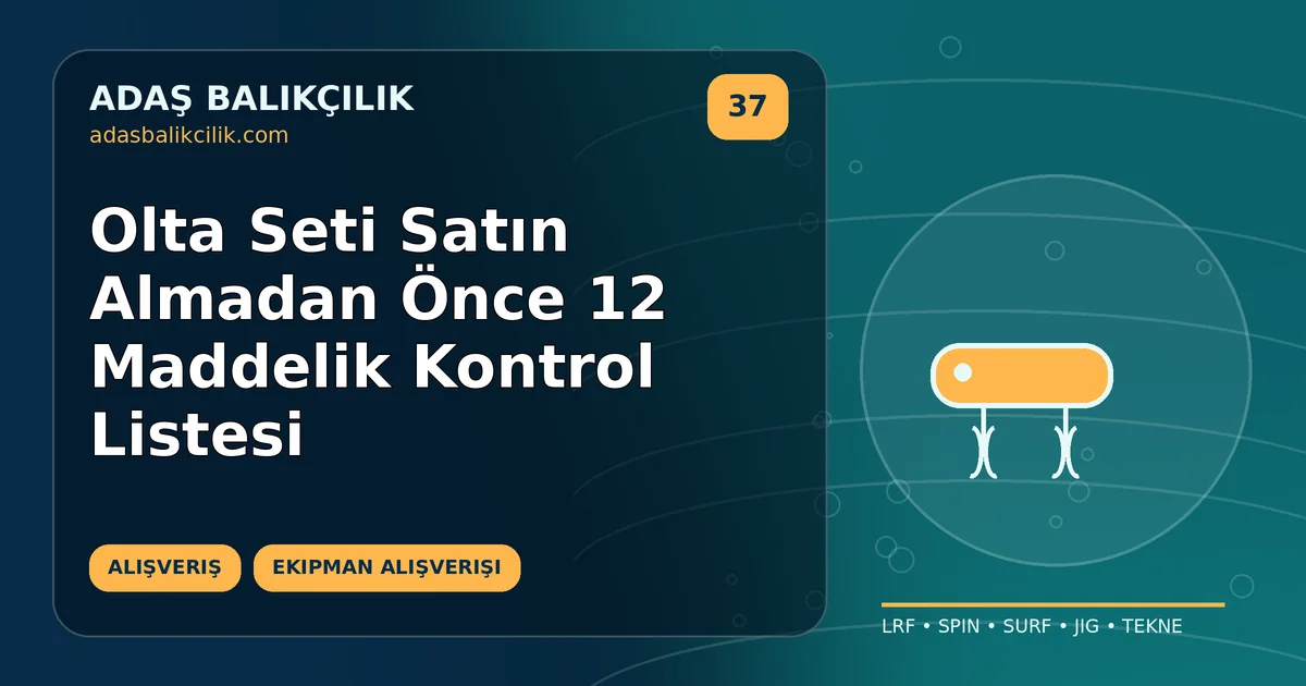 Olta Seti Satın Almadan Önce 12 Maddelik Kontrol Listesi