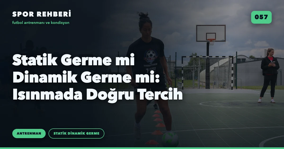 Statik Germe mi Dinamik Germe mi: Isınmada Doğru Tercih