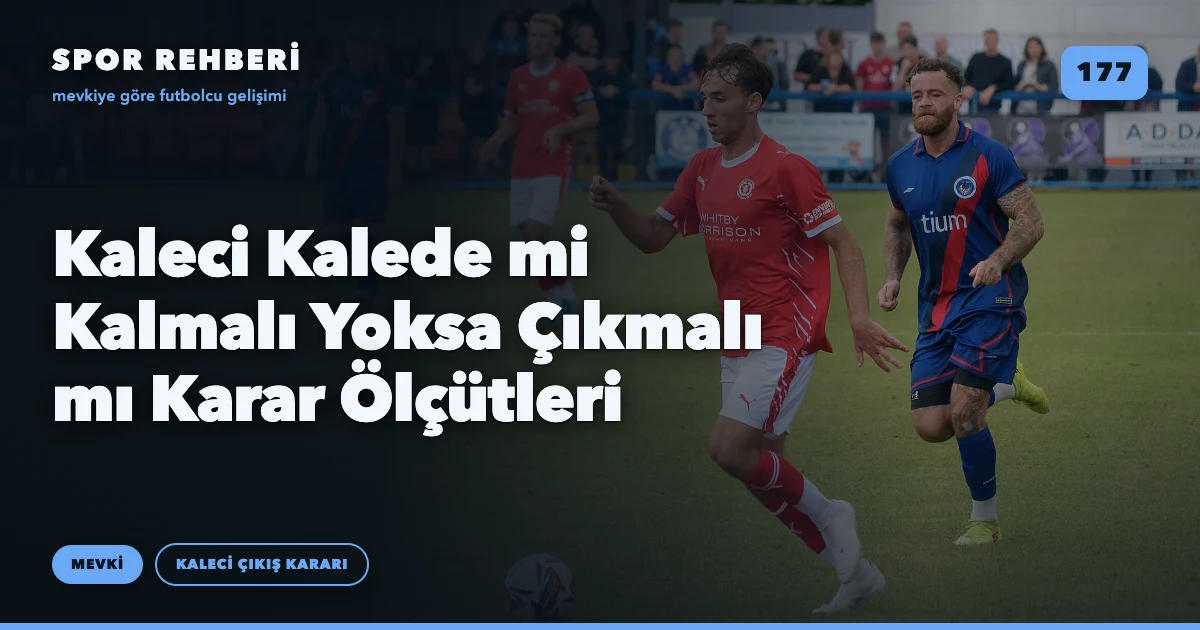 Kaleci Kalede mi Kalmalı Yoksa Çıkmalı mı Karar Ölçütleri