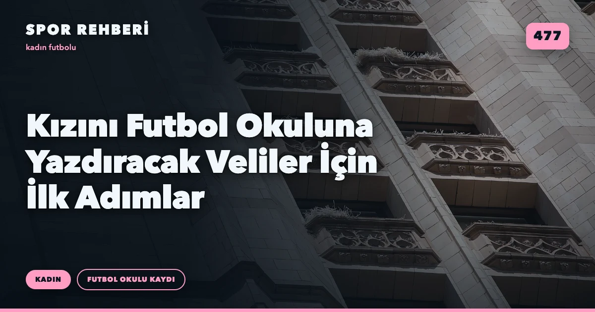 Kızını Futbol Okuluna Yazdıracak Veliler İçin İlk Adımlar
