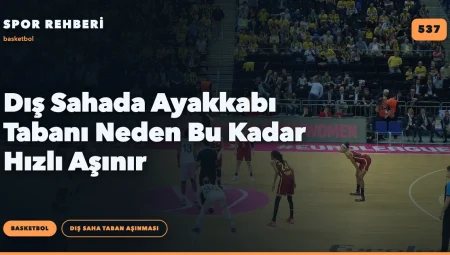 Dış Sahada Ayakkabı Tabanı Neden Bu Kadar Hızlı Aşınır